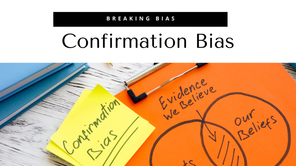 Breaking biases confirmation biases.