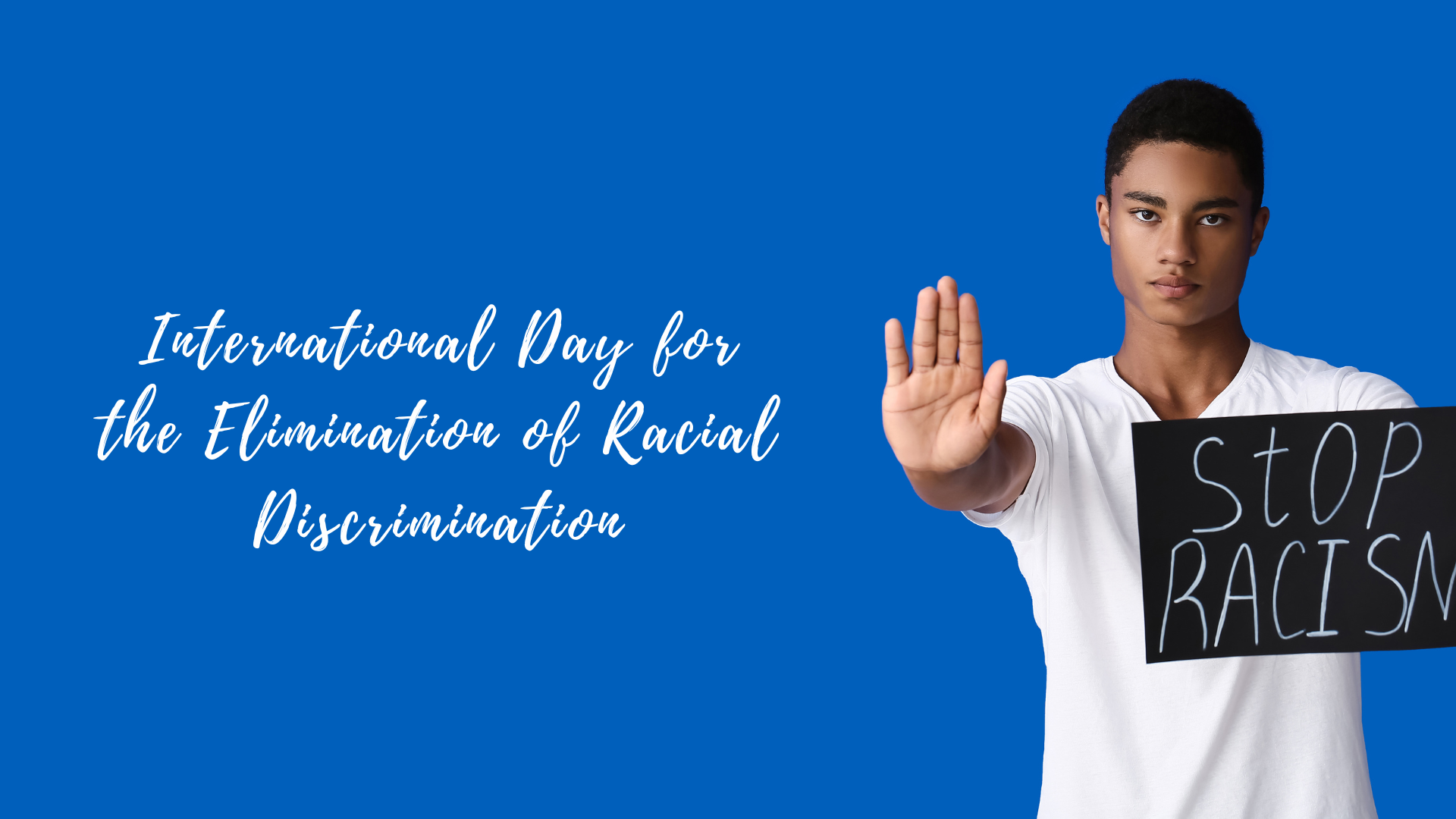 Young man making a stop gesture next to text about international day for the elimination of racial discrimination.