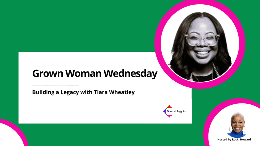 A promotional graphic for "Grown Woman Wednesday: Building a Legacy with Tiara Wheatley," hosted by Rocki Howard, featuring headshots of both women on a green background.